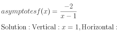 The asymptotes of f(x)=(-2)/(x-1) is Vertical: x=1,Horizontal: y=0